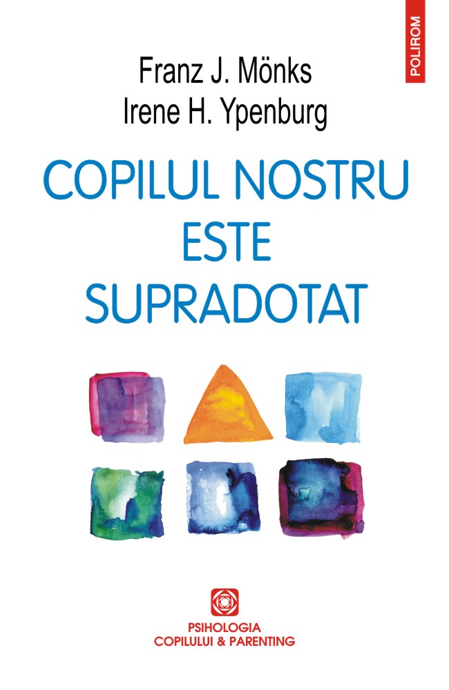 COPILUL NOSTRU ESTE SUPRADOTAT Irene H. Ypenburg, Franz J. Monks