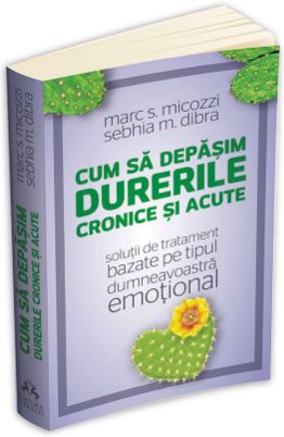 CUM SA DEPASIM DURERILE CRONICE SI ACUTE SOLUTI DE TRATAMENT BAZATE PE TIPUL DUMNEAVOASTRA EMOTIONAL