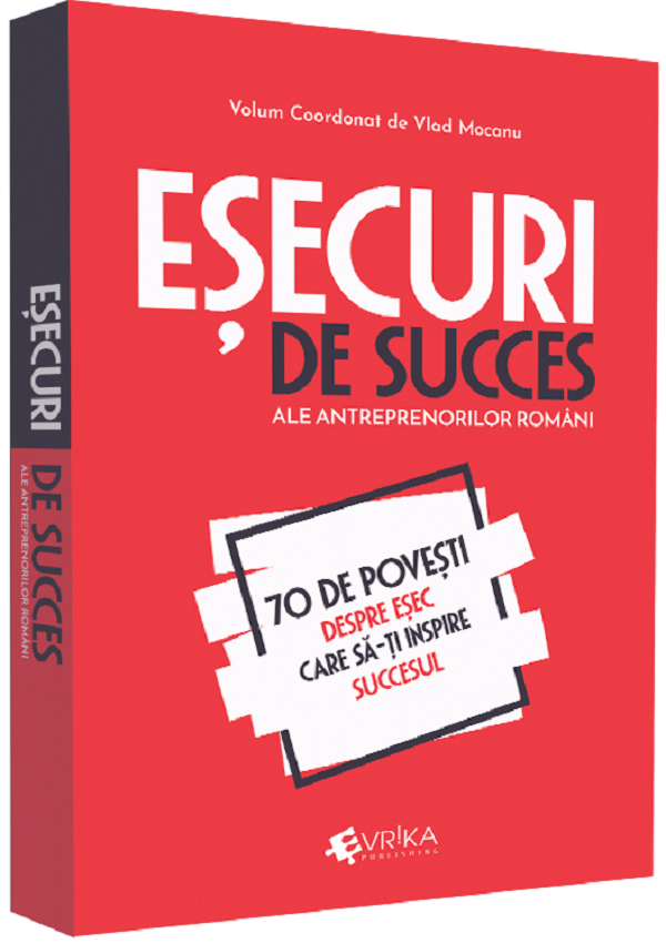 ESECURI DE SUCCES ALE ANTREPRENORILOR ROMANI Vlad Mocanu