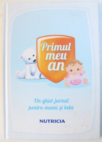 PRIMUL MEU AN UN GHID JURNAL PENTRU MAMI SI BEBE
