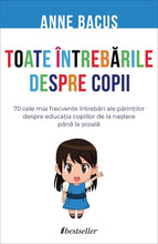 Load image into Gallery viewer, TOATE INTREBARILE DESPRE COPII ANNE BACUS BESTSELLER
