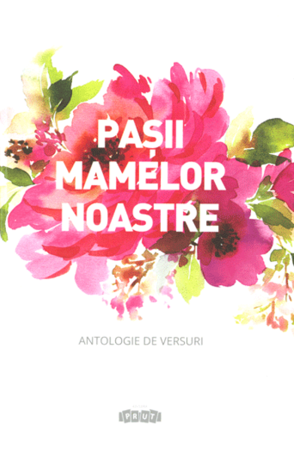 PASII MAMELOR NOASTRE ANTOLOGIE DE VERSURI EDITURA PRUT