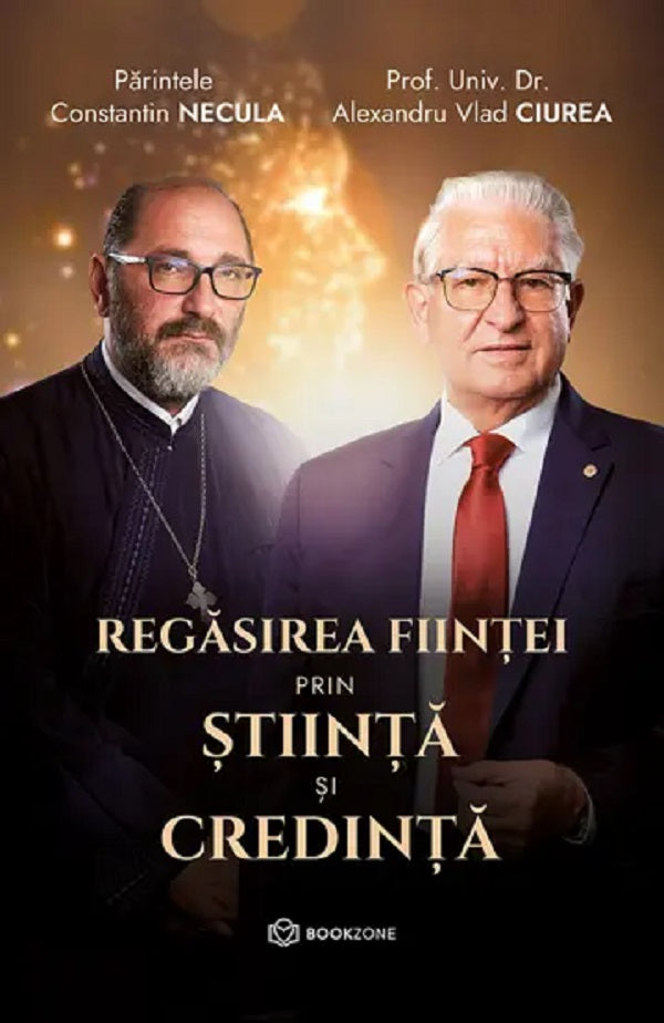 REGASIREA FIINTEI PRIN STIINTA SI CREDINTA PARINTELE CONSTANTIN NECULA PROF UNIV DR A VLAD CIUREA