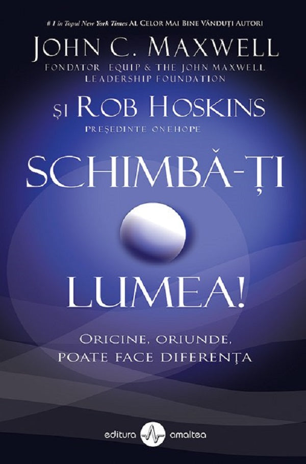 SCHIMBA-TI LUMEA JOHN C MAXWELL