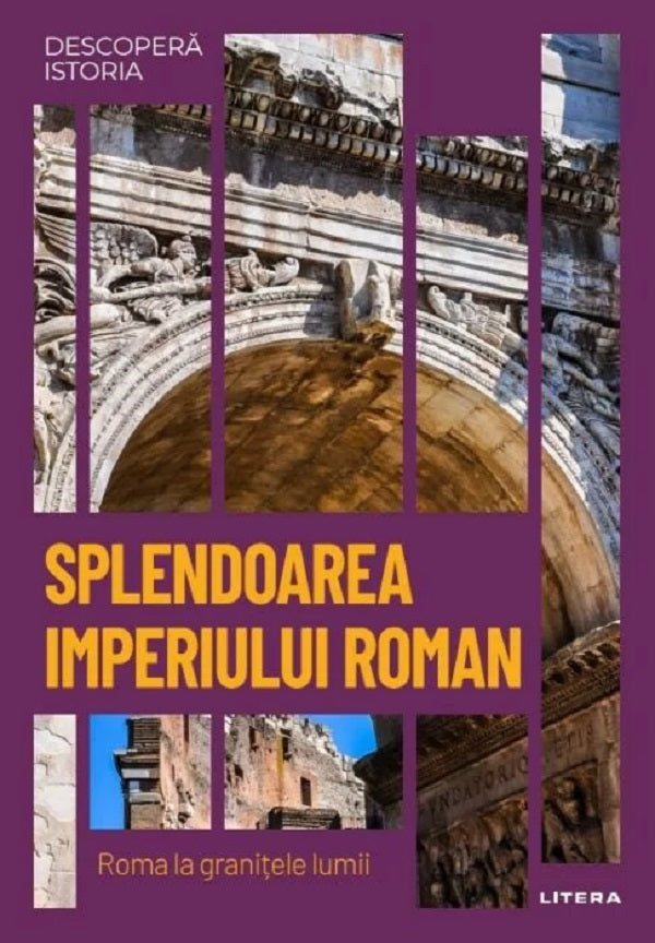 SPLENDOAREA IMPERIULUI ROMAN DESCOPERA ISTORIA