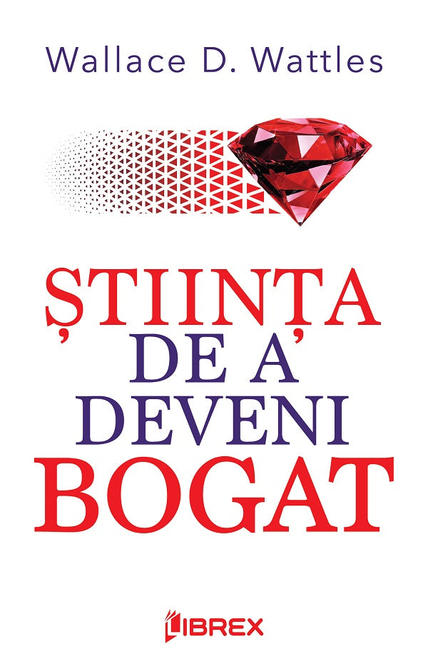 STIINTA DE A DEVENI BOGAT WALLACE D WATTLES