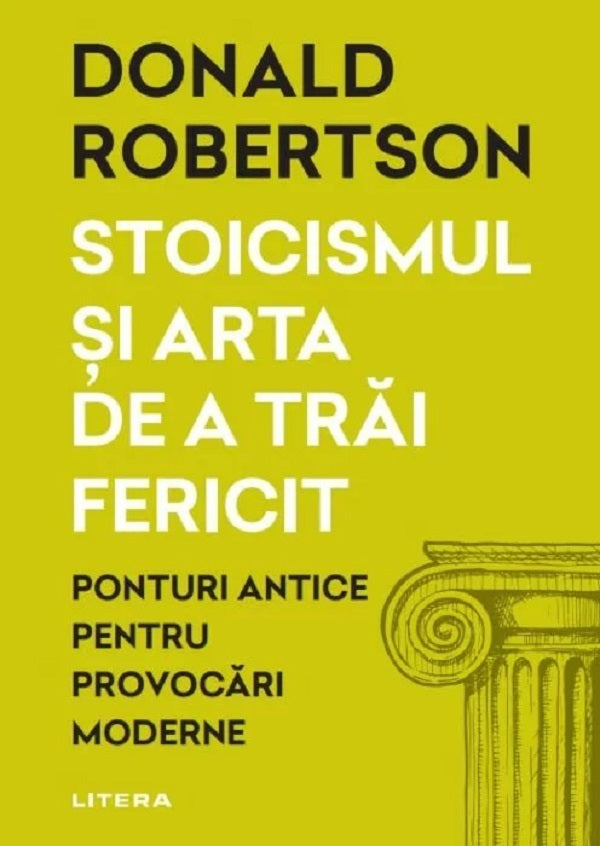 STOICISMUL SI ARTA DE A TRAI FERICIT DONALD ROBERTSON