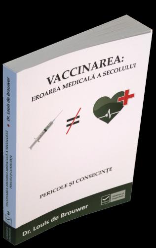 VACCINAREA EROAREA MEDICALA A SECOLULUI PERICOLE SI CONSECINTE DR LOUIS DE BROUWER