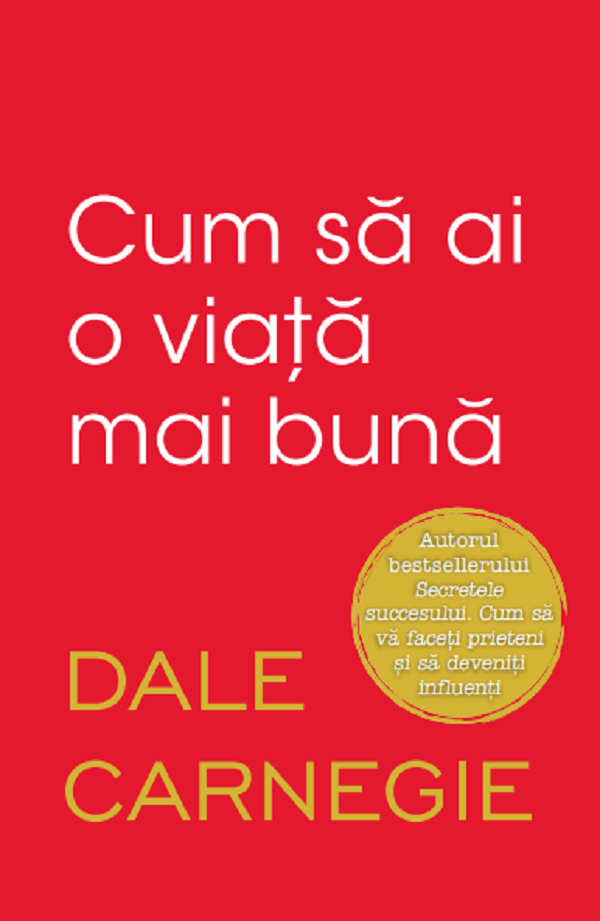 CUM SA AI O VIATA MAI BUNA DALE CARNAGIE