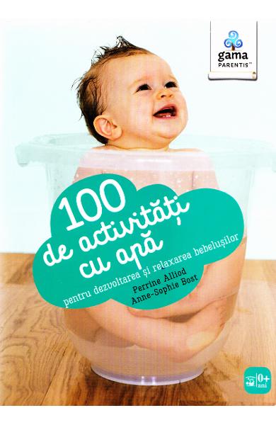 100 de activitati cu apa pentru dezvoltarea si relaxarea bebelusilor