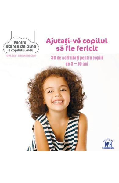 AJUTATI-VA COPILUL SA FIE FERICIT