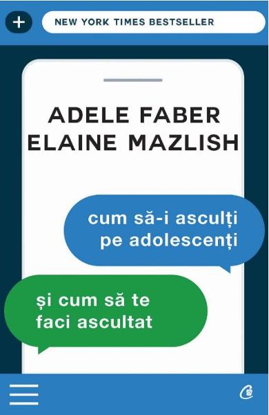 CUM SA-I ASCULTI PE ADOLESCENTI SI CUM SA TE FACI ASCULTAT