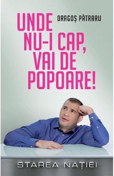 UNDE NU-I CAP E VAI DE POPOARE DRAGOS PATRARU