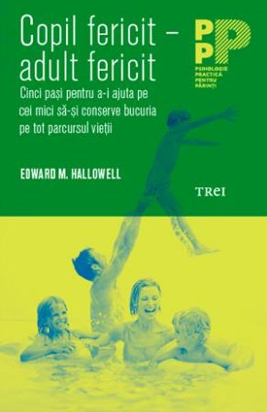 Copil fericit - adult fericit - Edward M. Hallowell