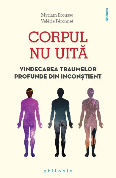 CORPUL NU UITA vindecarea traumelor profunde din inconstient