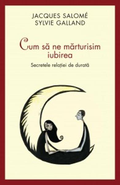 Cum sa ne marturisim iubirea Jacques Salomé