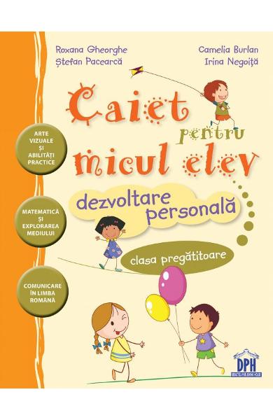 Caiet pentru micul elev . Dezvoltare personala . Clasa pregatitoare
