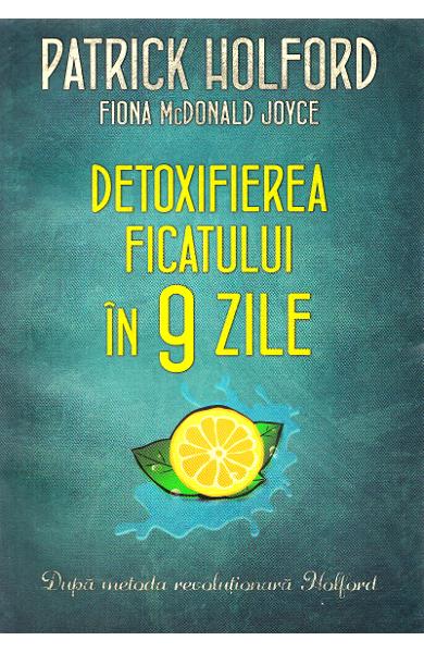 DETOXIFIEREA FICATULUI IN 9 ZILE PATRICK HOLFORD