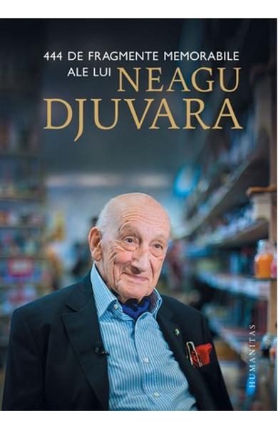 444 DE FRAGMENTE MEMORABILE ALE LUI NEAGU DJUVARA