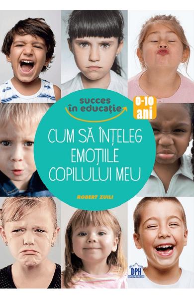 CUM SA INTELEG EMOTIILE COPILULUI MEU SUCCES IN EDUCATIE