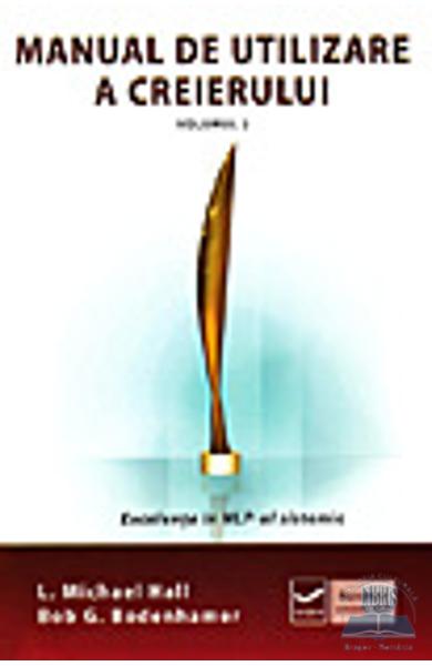 MANUAL DE UTILIZARE A CREIERULUI EXCELENTA IN NLP-UL SISTEMIC L. MICHAEL HALL BOB G. BODENHAMER