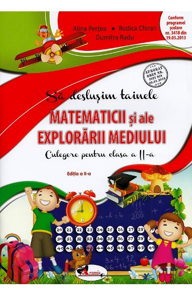 SA DESLUSIM TAINELE MATEMATICII SI ALE EXPLORARII MEDIULUI CULEGERE PENTRU CLASA A II A