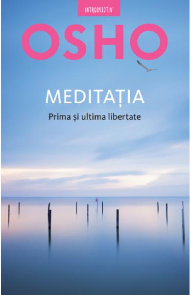 MEDITATIA prima si ultima libertate OSHO