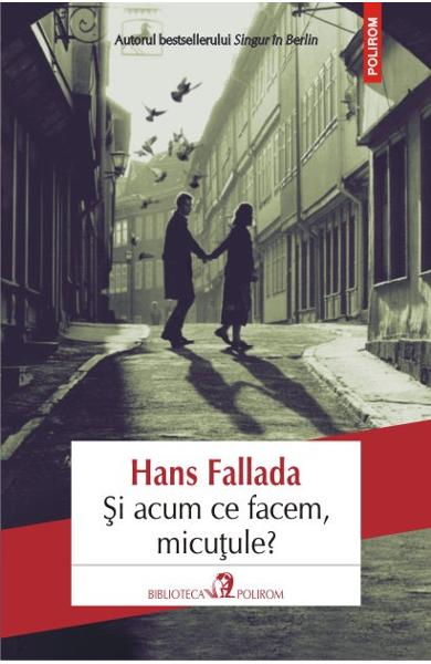 SI ACUM CE FACEM MICUTULE Hans Fallada