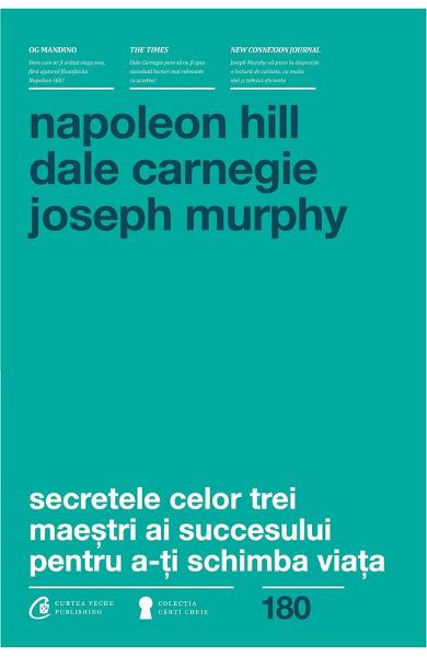 SECRETELE CELOR TREI MAESTRI AI SUCCESULUI PENTRU A-TI SCHIMBA VIATA NAPOLEON HILL DALE CARNEGIE JOSEPH MURPHY