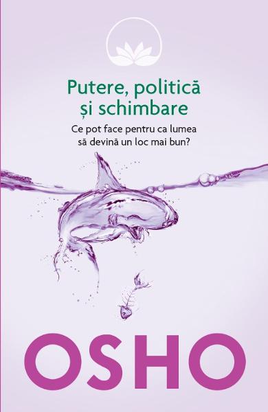 PUTERE POLITICA SI SCHIMBARE OSHO