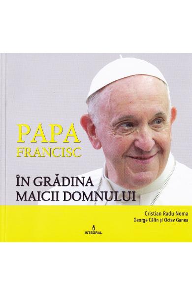 IN GRADINA MAICII DOMNULUI PAPA FRANCISC
