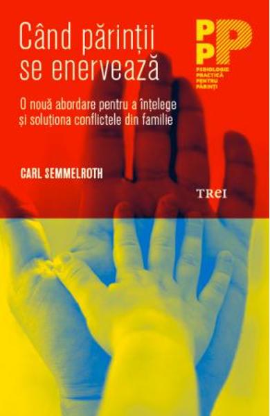 CAND PARINTII SE ENERVEAZA O NOUA ABORDARE PENTRU A INTELEGE SI SOLUTIONA CONFLICTELE DIN FAMILIE