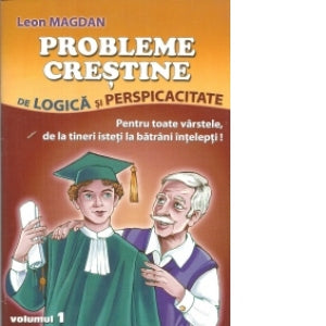PROBLEME CRESTINE DE LOGICA SI PERSPICACITATE pentru toate varstele de la tineri isteti la batrani intelepti