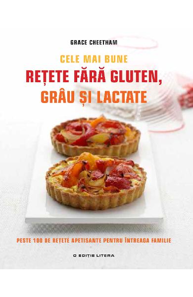 CELE MAI BUNE RETETE FARA GLUTEN GRAU SI LACTATE