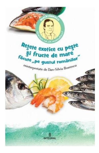 RETETE EXOTICE CU PESTE SI FRUCTE DE MARE FACUTE PE GUSTUL ROMANILOR