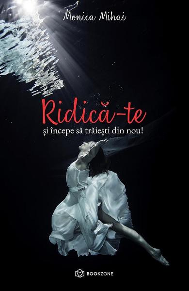 RIDICA-TE SI INCEPE SA TRAIESTI DIN NOU MONICA MIHAI