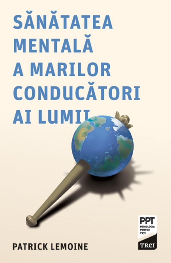 SANATATEA MENTALA A MARILOR CONDUCATORI AI LUMII PATRICK LEMOINE
