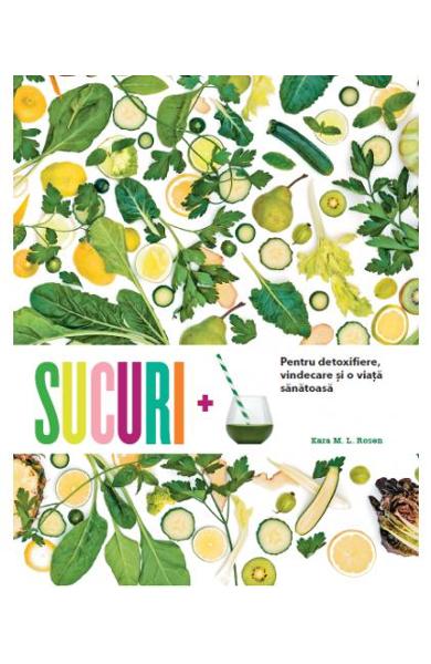 SUCURI PENTRU DETOXIFIERE VINDECARE SI O VIATA SANATOASA KARA M L ROSEN