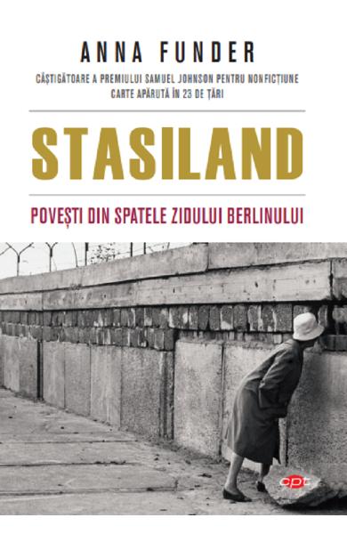 STASILAND POVESTI DIN SPATELE ZIDULUI BERLINULUI ANNA FUNDER