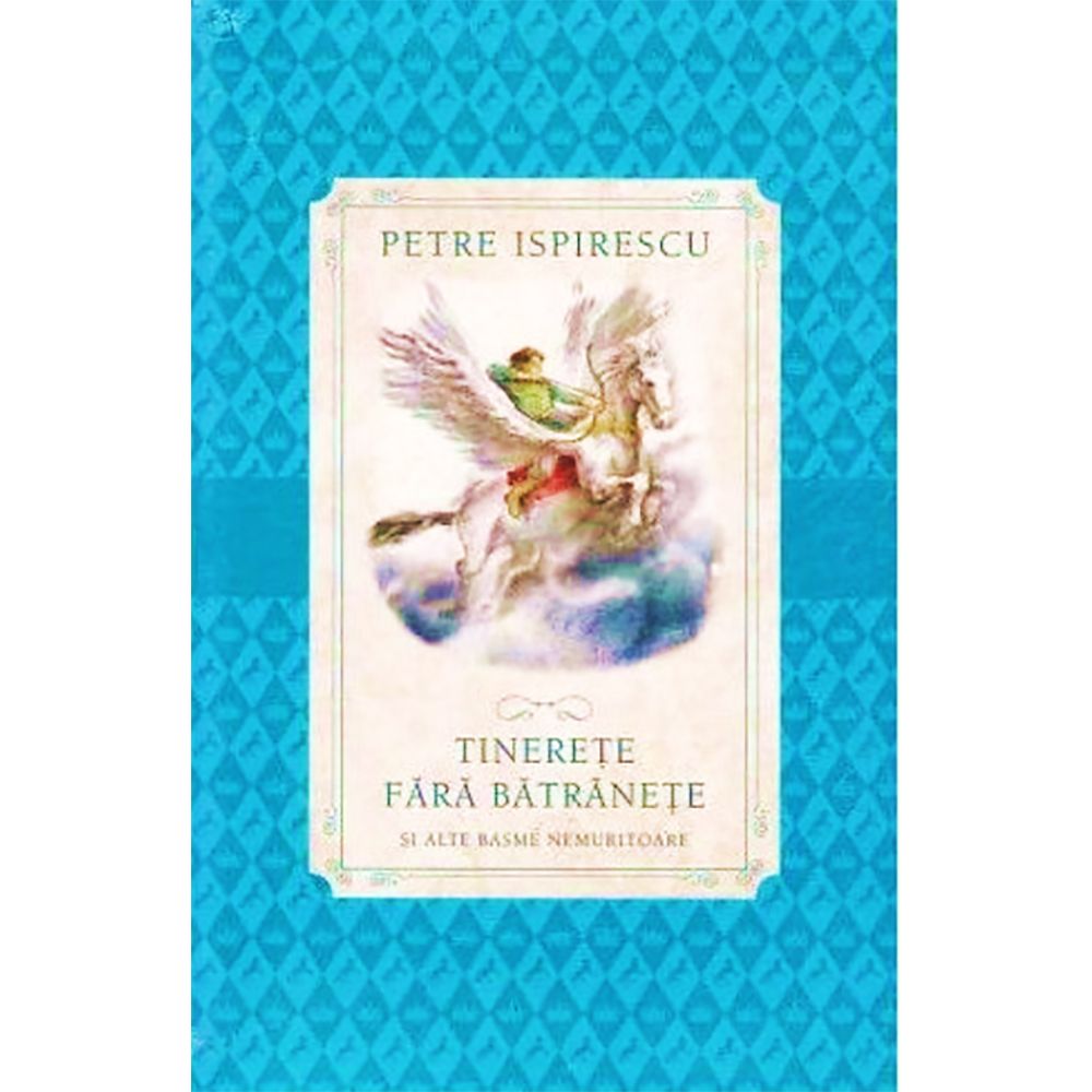 TINERETE FARA BATRANETE SI ALTE BASME NEMURITOARE PETRE ISPIRESCU