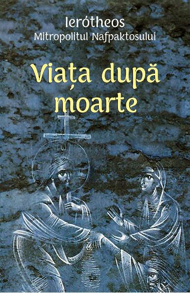 VIATA DUPA MOARTE IEROTHEOS MITROPOLITUL NAFPAKTOSULUI