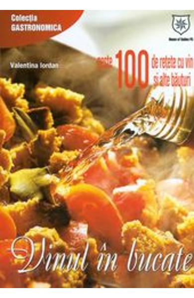 VINUL IN BUCATE 100 DE RETETE CU VIN SI ALTE BAUTURI