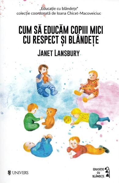Cum sa educam copiii mici cu respect si blandete Janet Lansbury