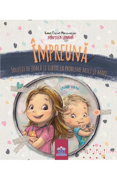 Impreuna : Solutii de joaca si iubire la probleme mici si mari