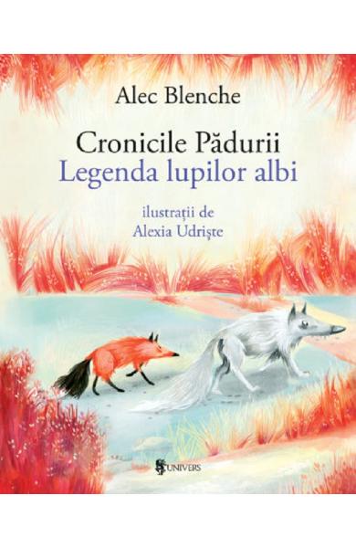 Cronicile padurii. Legenda lupilor albi - Alec Blenche