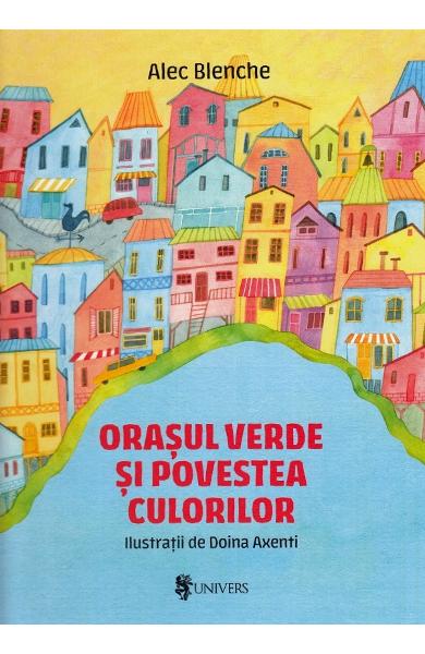 Orasul verde si povestea culorilor - Alex Blenche