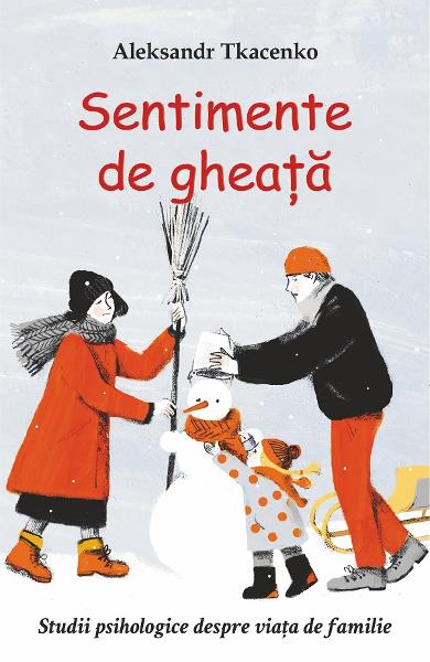 SENTIMENTE DE GHEATA studii psihologice despre viata de familie