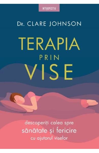 TERAPIA PRIN VISE descoperiti calea spre sanatate si fericire cu ajutorul viselor